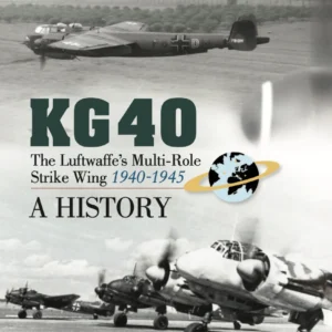 KG 40: The Luftwaffe’s Multi-Role Strike Wing (1940-1945) - A History