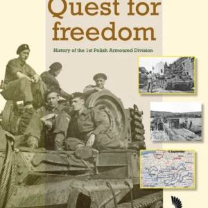 Quest for Freedom: A History of the 1st Polish Armoured Division 1939-1946